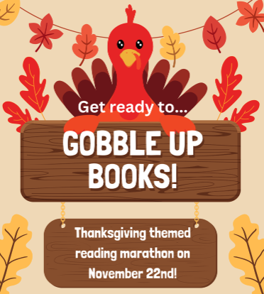 Thanksgiving themed flyer announcing "Get ready to Gobble Up Books!" at the reading marathon on November 22nd. 