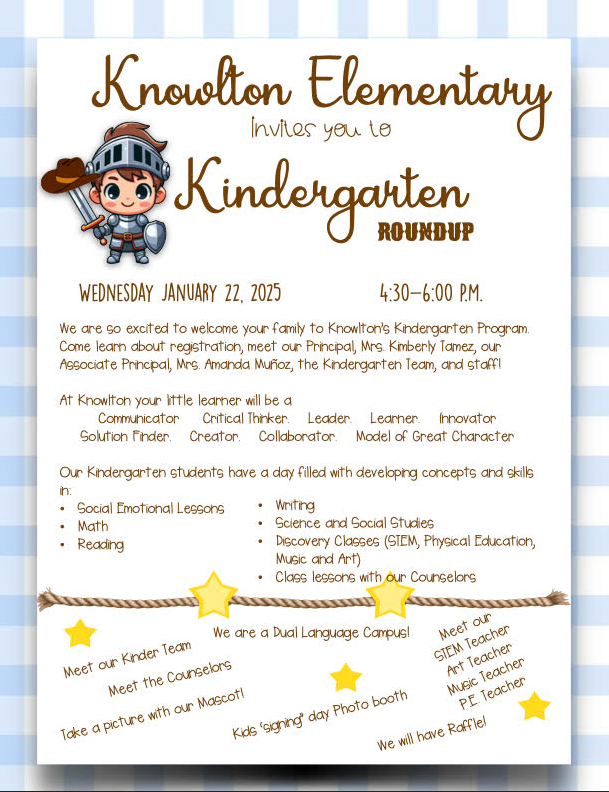 Hello Knowlton Knight Community,  Our upcoming Kinder Round Up event is happening Wednesday, January 22, 2025, 4:30pm to 6pm. We encourage you to share this information with your neighbors in our Knowlton attendance area that may have a child eligible for kindergarten for the 2025-2026 school year. 