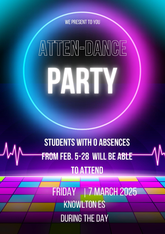 Atten-Dance Party  Students with 0 Absences  From February 5 to February 28  Will be able to attend dance on  Friday March 7, 2025