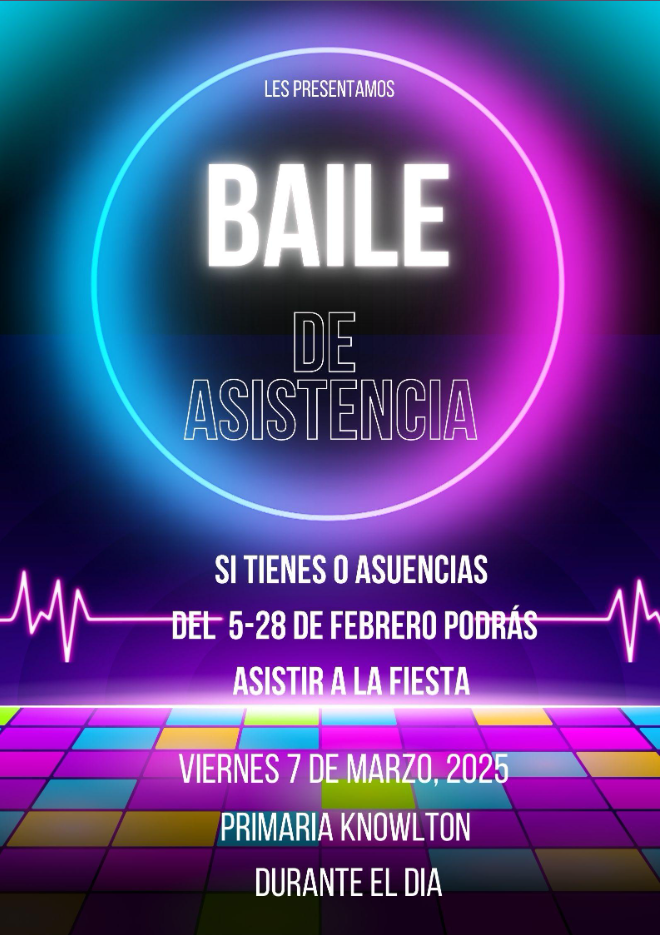 Baile De Asistencia  Si Tienes 0 asuencias  Del 5-28 de Ferero Podrás  Asistir a la Fiesta  Viernes, 7 de Marzo, 2025